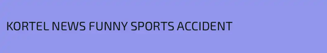 KORTEL NEWS FUNNY SPORTS ACCIDENT